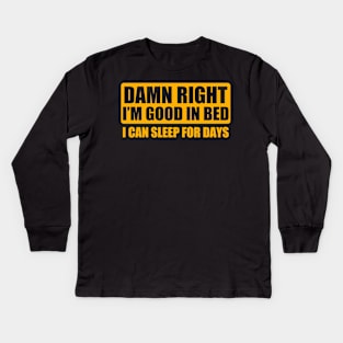 Damn Right Im Good In Bed Kids Long Sleeve T-Shirt